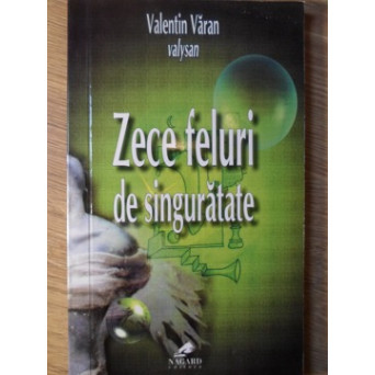 ZECE FELURI DE SINGURATATE. POEZII