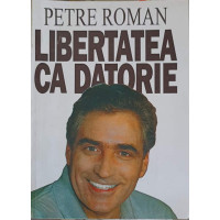 LIBERTATEA CA DATORIE LIBERTATEA CA DATORIE