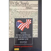 TEXTE FUNDAMENTALE ALE DEMOCRATIEI AMERICANE TEXTE FUNDAMENTALE ALE DEMOCRATIEI AMERICANE