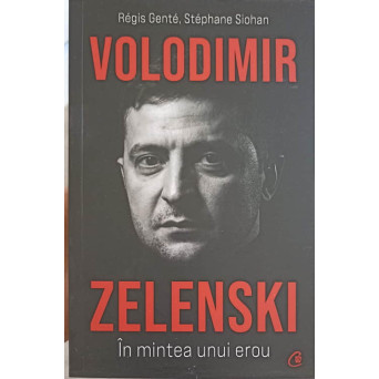 VOLODIMIR ZELENSKI: IN MINTEA UNUI EROU
