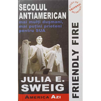 FRIENDLY FIRE. SECOLUL ANTIAMERICAN