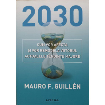 2030. CUM VOR AFECTA SI VOR REMODELA VIITORUL ACTUALELE TENDINTE MAJORE