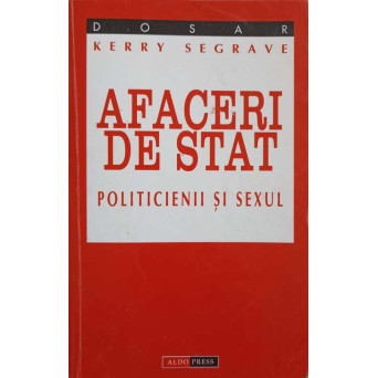 AFACERI DE STAT. POLITICIENII SI SEXUL