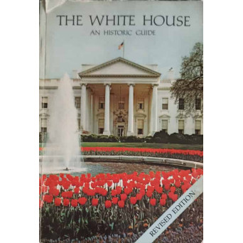THE WHITE HOUSE AN HISTORIC GUIDE