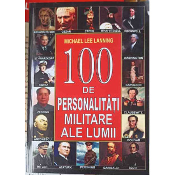 100 DE PERSONALITATI MILITARE ALE LUMII