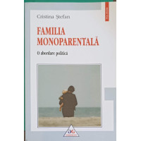FAMILIA MONOPARENTALA. O ABORDARE POLITICA FAMILIA MONOPARENTALA. O ABORDARE POLITICA