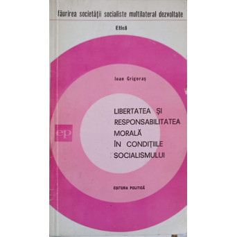 LIBERTATEA SI RESPONSABILITATEA MORALA IN CONDITIILE SOCIALISMULUI