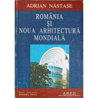 ROMANIA SI NOUA ARHITECTURA MONDIALA ROMANIA SI NOUA ARHITECTURA MONDIALA