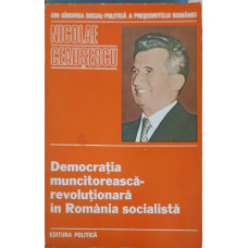 DEMOCRATIA MUNCITOREASCA - REVOLUTIONARA IN ROMANIA SOCIALISTA