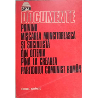 DOCUMENTE PRIVIND MISCAREA MUNCITOREASCA SI SOCIALISTA DIN OLTENIA PANA LA CREAREA PARTIDULUI COMUNIST ROMAN