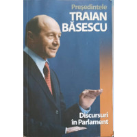 PRESEDINTELE TRAIAN BASESCU, DISCURSURI IN PARLAMENT 2004-2009 PRESEDINTELE TRAIAN BASESCU, DISCURSURI IN PARLAMENT 2004-2009