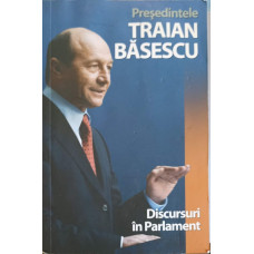 PRESEDINTELE TRAIAN BASESCU, DISCURSURI IN PARLAMENT 2004-2009