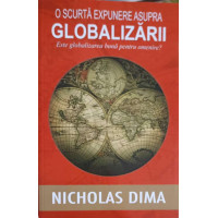 O SCURTA EXPUNERE ASUPRA GLOBALIZARII: ESTE GLOBALIZAREA BUNA PENTRU OMENIRE O SCURTA EXPUNERE ASUPRA GLOBALIZARII: ESTE GLOBALIZAREA BUNA PENTRU OMENIRE