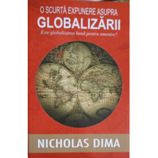 O SCURTA EXPUNERE ASUPRA GLOBALIZARII: ESTE GLOBALIZAREA BUNA PENTRU OMENIRE