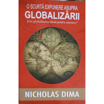 O SCURTA EXPUNERE ASUPRA GLOBALIZARII: ESTE GLOBALIZAREA BUNA PENTRU OMENIRE