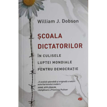 SCOALA DICTATORILOR. IN CULISELE LUPTEI MONDIALE PENTRU DEMOCRATIE