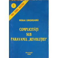 COMPLICITATI SUB PARAVANUL REVOLUTIEI COMPLICITATI SUB PARAVANUL REVOLUTIEI