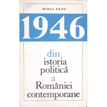 1946. DIN ISTORIA POLITICA A ROMANIEI CONTEMPORANE