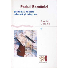 PARIUL ROMANIEI. ECONOMIA NOASTRA: REFORMA SI INTEGRARE