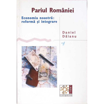 PARIUL ROMANIEI. ECONOMIA NOASTRA: REFORMA SI INTEGRARE