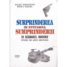 SURPRINDEREA SI EVITAREA SURPRINDERII IN RAZBOIUL MODERN. STUDIU DE ARTA MILITARA (CU DEDICATIA AUTORULUI)