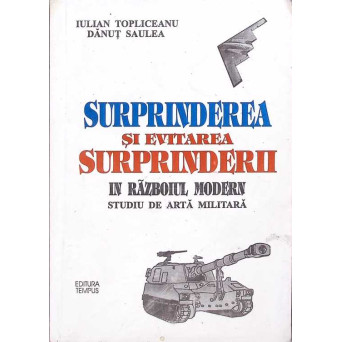 SURPRINDEREA SI EVITAREA SURPRINDERII IN RAZBOIUL MODERN. STUDIU DE ARTA MILITARA (CU DEDICATIA AUTORULUI)