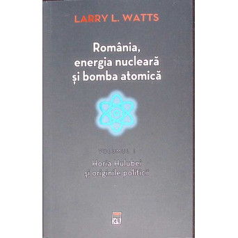 ROMANIA, ENERGIA NUCLEARA SI BOMBA ATOMICA VOL.1 HORIA HULUBEI SI ORIGINILE POLITICII