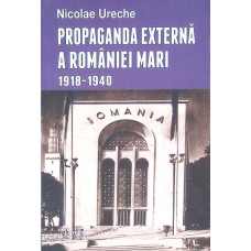 PROPAGANDA EXTERNA A ROMANIEI MARI 1918-1940