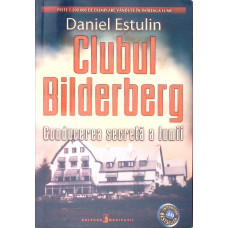 CLUBUL BILDERBERG. CONDUCEREA SECRETA A LUMII