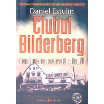 CLUBUL BILDERBERG. CONDUCEREA SECRETA A LUMII