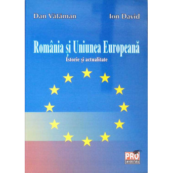 ROMANIA SI UNIUNEA EUROPEANA. ISTORIE SI ACTUALITATE
