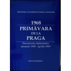 1968. PRIMAVARA DE LA PRAGA. DOCUMENTE DIPLOMATICE IANUARIE 1968 - APRILIE 1969
