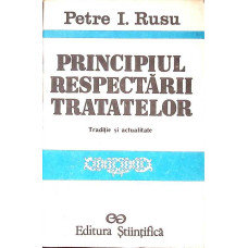 PRINCIPIUL RESPECTARII TRATATELOR. TRADITIE SI ACTUALITATE PRINCIPIUL RESPECTARII TRATATELOR. TRADITIE SI ACTUALITATE