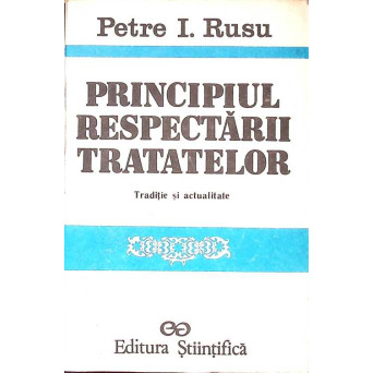 PRINCIPIUL RESPECTARII TRATATELOR. TRADITIE SI ACTUALITATE