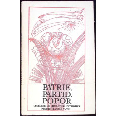 PATRIE, PARTID, POPOR. CULEGERE DE LITERATURA PATRIOTICA PENTRU CLASELE V-VIII