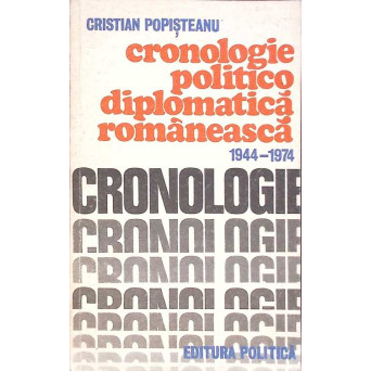 CRONOLOGIE POLITICO DIPLOMATICA ROMANEASCA 1944-1974