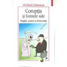 CORUPTIA SI FORMELE SALE. BOGATIE, PUTERE SI DEMOCRATIE