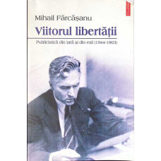 VIITORUL LIBERTATII. PUBLICISTICA DIN TARA SI DIN EXIL (1944-1963)