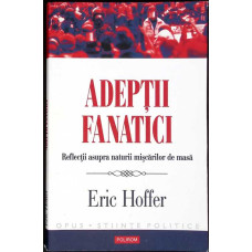ADEPTII FANATICI. REFLECTII ASUPRA NATURII MISCARILOR DE MASA