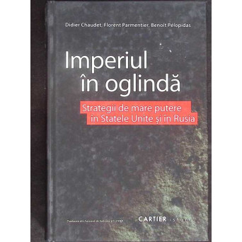 IMPERIUL IN OGLINDA. STRATEGII DE MARE PUTERE IN STATELE UNITE SI RUSIA
