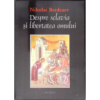 DESPRE SCLAVIA SI LIBERTATEA OMULUI
