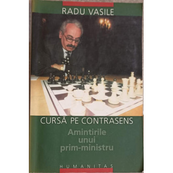 CURSA PE CONTRASENS. AMINTIRILE UNUI PRIM-MINISTRU
