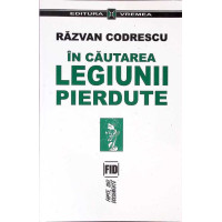 IN CAUTAREA LEGIUNII PIERDUTE