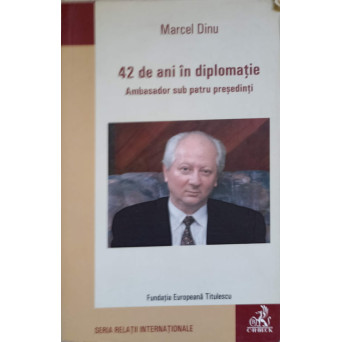 42 DE ANI IN DIPLOMATIE. AMBASADOR SUB PATRU PRESEDINTI