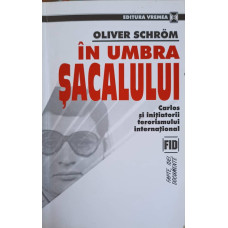 IN UMBRA SACALULUI. CARLOS SI INITIATORII TERORISMULUI INTERNATIONAL