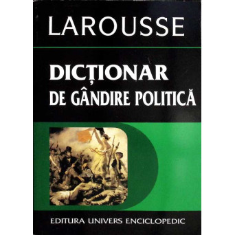 DICTIONAR DE GANDIRE POLITICA LAROUSSE