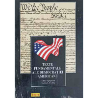 TEXTE FUNDAMENTALE ALE DEMOCRATIEI AMERICANE TEXTE FUNDAMENTALE ALE DEMOCRATIEI AMERICANE
