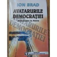 AVATARURILE DEMOCRATIEI. AMBASADOR LA ATENA (CU DEDICATIE) AVATARURILE DEMOCRATIEI. AMBASADOR LA ATENA (CU DEDICATIE)