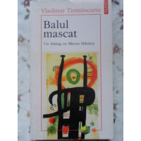 BALUL MASCAT. UN DIALOG CU MIRCEA MIHAIES BALUL MASCAT. UN DIALOG CU MIRCEA MIHAIES