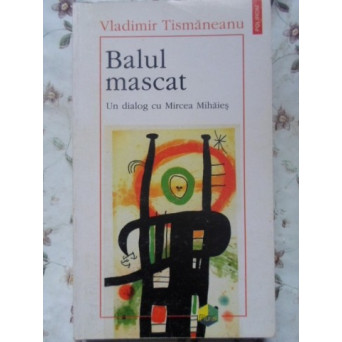 BALUL MASCAT. UN DIALOG CU MIRCEA MIHAIES
